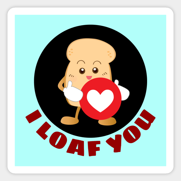 I Loaf You | Bread Pun Magnet by Allthingspunny